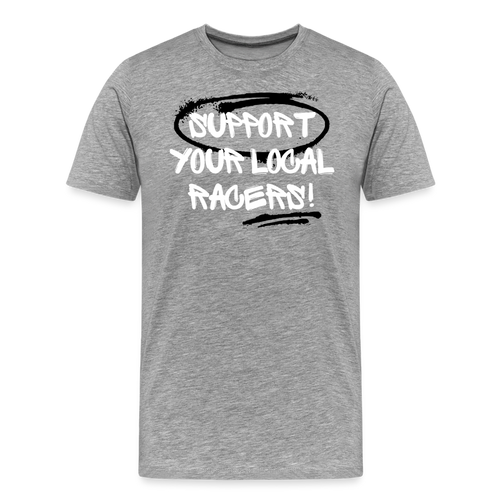 Support Your Local Racers - Men's Premium T-Shirt - heather gray